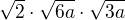 $\sqrt{2}\cdot \sqrt{6a}\cdot \sqrt{3a}$