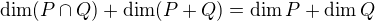 $\dim (P \cap Q) + \dim (P + Q) = \dim P + \dim Q$