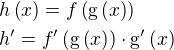 $h\left(x\right)=f\left(\mathrm{g}\left(x\right)\right)\nlh^{\prime}=f^{\prime}\left(\mathrm{g}\left(x\right)\right)\cdot \mathrm{g}^{\prime}\left( x\right)$