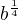 $b^{\frac{1}{4}}$