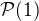 $\mathcal{P}(1)$