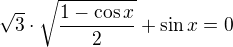 $\sqrt{3}\cdot \sqrt{\frac{1-\cos x}{2}}+ \sin x=0$