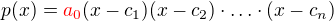 $p(x)=\color {red}a_{0}\color {black}(x-c_{1})(x-c_{2})\cdot \ldots \cdot (x-c_{n})$