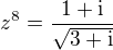 $z^8 = \frac{1+\rm{i}}{\sqrt{3+\rm{i}}}$