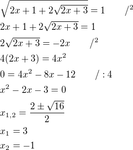 $\sqrt{2x+1+2\sqrt{2x+3}}=1\qquad/^2\nl2x+1+2\sqrt{2x+3}=1\nl2\sqrt{2x+3}=-2x\qquad/^2\nl4(2x+3)=4x^2\nl0=4x^2-8x-12\qquad/:4\nlx^2-2x-3=0\nlx_{1,2}=\frac{2\pm \sqrt{16}}{2}\nlx_1=3\nlx_2=-1$