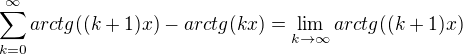 $\sum_{k=0}^{\infty } arctg((k+1)x)-arctg(kx)=\lim_{k\to\infty }arctg((k+1)x)$