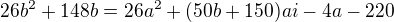 $26b^{2} +148b= 26a^{2} + (50b + 150) ai - 4a - 220$