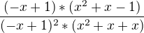 $\frac{(-x+1)*(x^{2}+x-1)}{(-x+1)^{2}*(x^{2}+x+x)}$