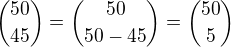 ${50\choose 45}={50 \choose 50-45}={50\choose 5}$