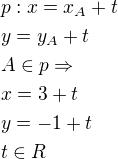 $p: x=x_A+t\nly=y_A+t\nlA\in p \Rightarrow\nlx=3+t\nly=-1+t\nlt\in R$