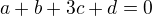 $a+b+3c+d=0$
