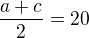 $\frac{a+c}{2} = 20$