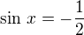 $\sin\,x=-\frac 12$