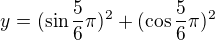 $y=(\sin \frac{5}{6}\pi )^2+(\cos \frac{5}{6}\pi )^2$