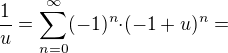 $\frac{1}{u}={\sum_{n=0}^{\infty}}{(-1)^n}{\cdot}(-1+u)^n=$