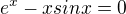 $e^{x}-xsinx=0$