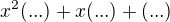 $x^2(...)+x(...)+(...)$