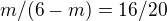 $m/(6-m)=16/20$