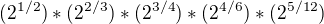 $(2^{1/2})*(2^{2/3})*(2^{3/4})*(2^{4/6})*(2^{5/12})$