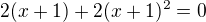 $2(x+1)+2(x+1)^2=0$