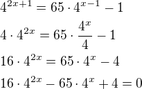 $4^{2x+1}=65\cdot 4^{x-1}-1\nl4\cdot 4^{2x}=65\cdot\frac{4^x}{4}-1\nl16\cdot 4^{2x}=65\cdot 4^x-4\nl16\cdot 4^{2x}-65\cdot 4^x+4=0$