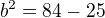 $b^{2}=84-25$