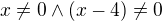 $x\neq0\wedge (x-4)\neq0$