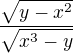 $\frac{\sqrt{y-x^{2}}}{\sqrt{x^{3}-y}}$