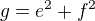 $g=e^{2}+f^{2}$