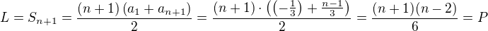 $L=S_{n+1}=\frac{(n+1)\(a_1+a_{n+1}\)}{2}=\frac{(n+1)\cdot\(\(-\frac13\)+\frac{n-1}{3}\)}{2}=\frac{(n+1)(n-2)}{6}=P$