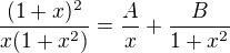 $\frac{(1+x)^2}{x(1+x^2)}=\frac{A}{x}+\frac{B}{1+x^2}$