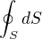 $\oint_SdS$