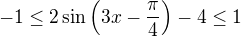 $-1\le 2\sin\(3x-\frac{\pi}{4}\)-4\le 1$