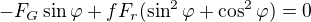 $-F_G\sin \varphi +fF_r(\sin ^2\varphi +\cos ^2\varphi )=0$