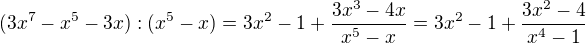 $(3x^7 - x^5 - 3x):(x^5 - x) = 3x^2 - 1 + \frac{3x^3 - 4x}{x^5 - x} = 3x^2 - 1 + \frac{3x^2 - 4}{x^4 - 1}$