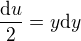 $\frac{\d u}{2}=y\d y$