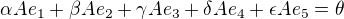 $\alpha Ae_1+\beta Ae_2+\gamma Ae_3+\delta Ae_4+\epsilon Ae_5=\theta$