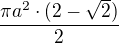 $\frac{\pi a^2\cdot (2-\sqrt2)}{2}$
