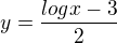 $y= \frac{logx-3}{2}$