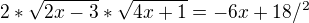 $2*\sqrt{2x-3}*\sqrt{4x+1}=-6x+18/^{2}$
