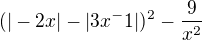 $(|-2x|-|3x^-1|)^2-\frac{9}{x^2 } $