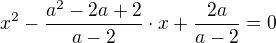 $x^2 - \frac{a^2-2a+2}{a-2}\cdot x+\frac{2a}{a-2}=0$