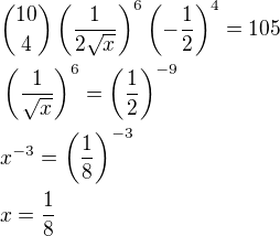 ${{10}\choose{4}}\left(\frac{1}{2\sqrt{x}}\right)^6\left(-\frac{1}{2}\right)^4=105\nl\left(\frac{1}{\sqrt{x}}\right)^6=\left(\frac{1}{2}\right)^{-9}\nlx^{-3}=\left(\frac{1}{8}\right)^{-3}\nlx=\frac{1}{8}$