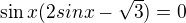 $\sin x(2sin x-\sqrt3)=0$