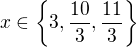 $x\in \{3,\frac{10}{3}, \frac{11}{3}\}$