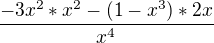 $\frac{-3x^2*x^2-(1-x^3)*2x}{x^4}$