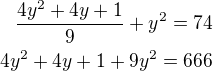 $\frac{4y^2+4y+1}{9}+y^2=74\\4y^2+4y+1+9y^2=666$
