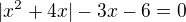 $|x^{2}+4x|-3x -6=0$