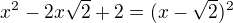 $x^2 - 2x\sqrt{2} + 2 = (x-\sqrt{2})^2$