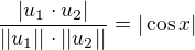$\frac{|u_1\cdot u_2|}{||u_1||\cdot ||u_2||}=|\cos x|$